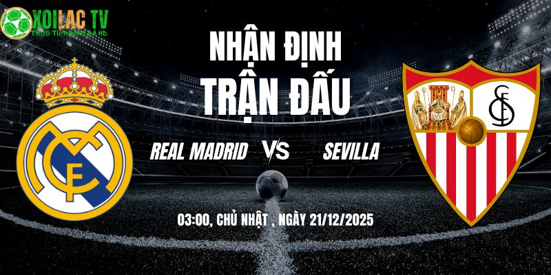 Nhận định Real Madrid vs Sevilla 03h 21/12: Đại chiến Bernabéu 9 Nhận định Real Madrid vs Sevilla 03h00 21/12/2025