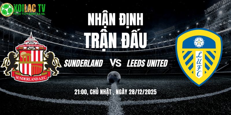 Nhận định Sunderland vs Leeds United 21h 28/12: Mèo đen tử chiến 1 Nhận định Sunderland vs Leeds United 21h00 28/12/2025