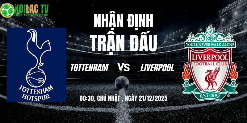 Nhận định Tottenham vs Liverpool 00h30 21/12: Đỉnh cao tốc độ 7 Nhận định Tottenham vs Liverpool 00h30 21/12/2025