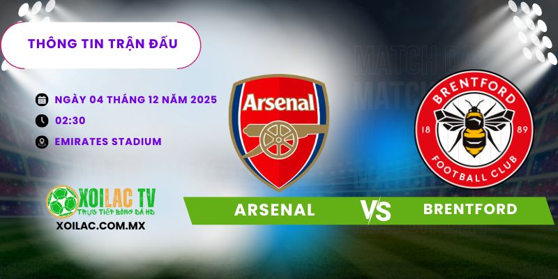 Thông tin trận đấu Arsenal vs Brentford Thông tin trận đấu Arsenal vs Brentford