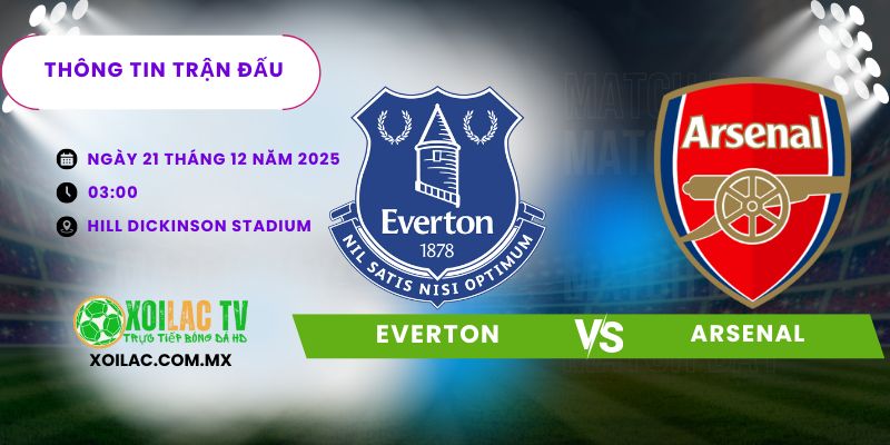 Thông tin trận đấu Everton vs Arsenal Thông tin trận đấu Everton vs Arsenal