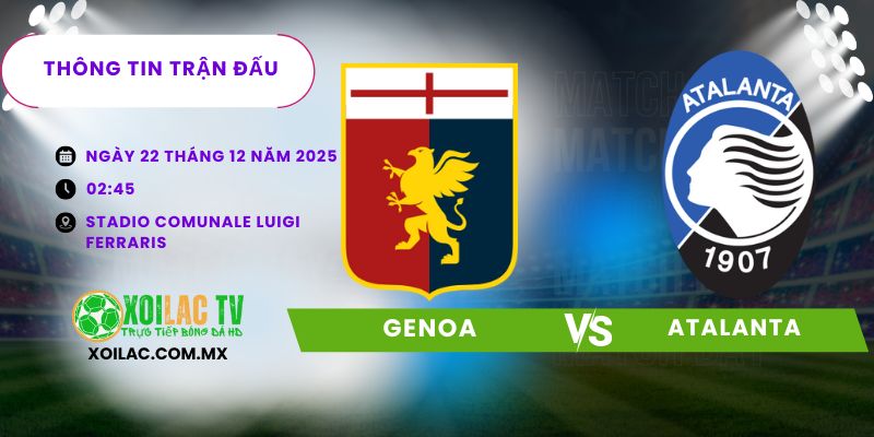 Thông tin trận đấu Genoa vs Atalanta Thông tin trận đấu Genoa vs Atalanta