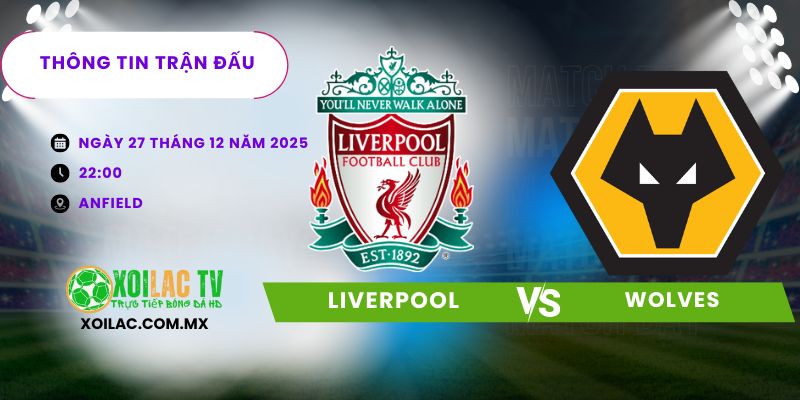 Thông tin trận đấu Liverpool vs Wolves Thông tin trận đấu Liverpool vs Wolves
