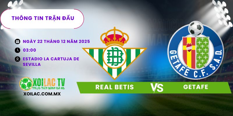 Thông tin trận đấu Real Betis vs Getafe Thông tin trận đấu Real Betis vs Getafe