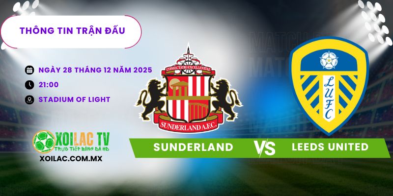 Thông tin trận đấu Sunderland vs Leeds United Thông tin trận đấu Sunderland vs Leeds United